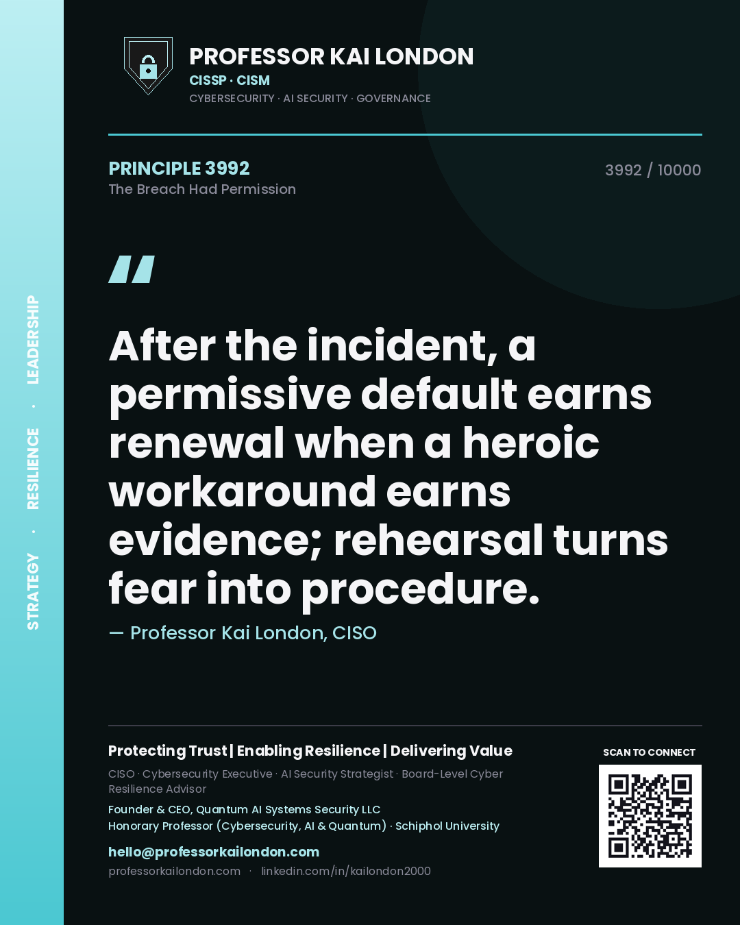 Professor Kai London principle 3992: After the incident, a permissive default earns renewal when a heroic workaround earns evidence; rehearsal turns fear into procedure.