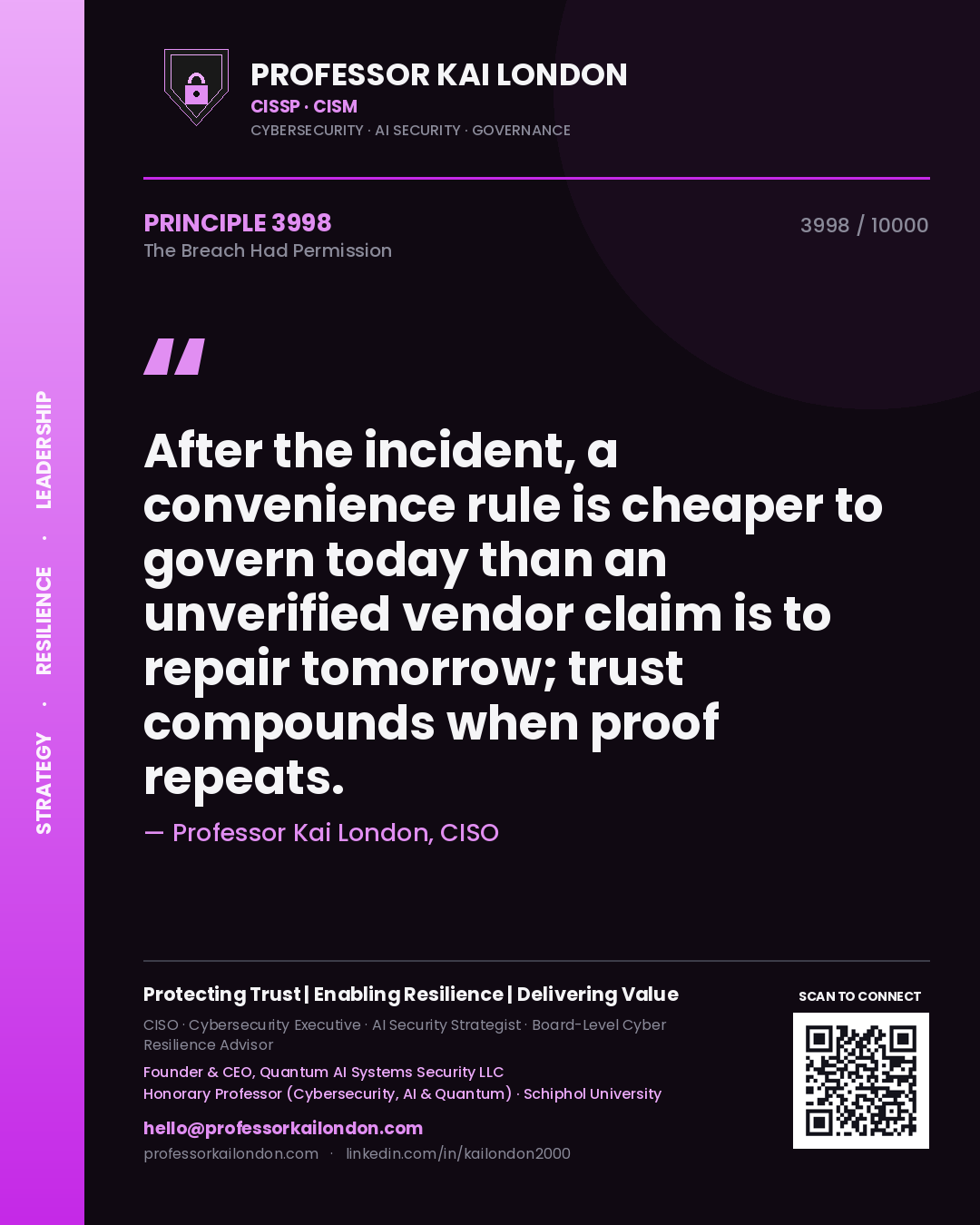 Professor Kai London principle 3998: After the incident, a convenience rule is cheaper to govern today than an unverified vendor claim is to repair tomorrow; trust compounds when proof repeats.
