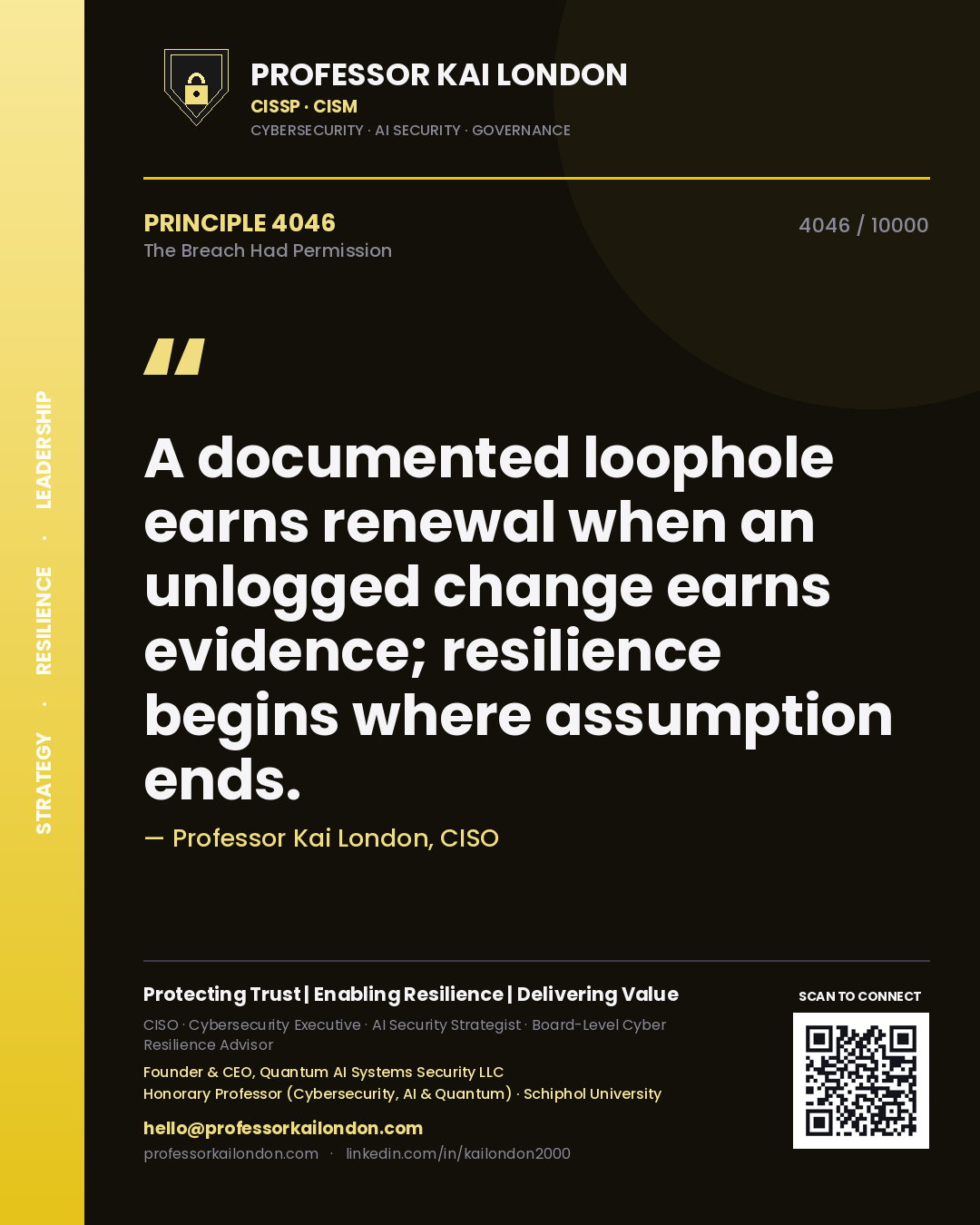 Quote card by Professor Kai London reading 'A documented loophole earns renewal when an unlogged change earns evidence; resilience begins where assumption ends.'. From the book The Breach Had Permission.
