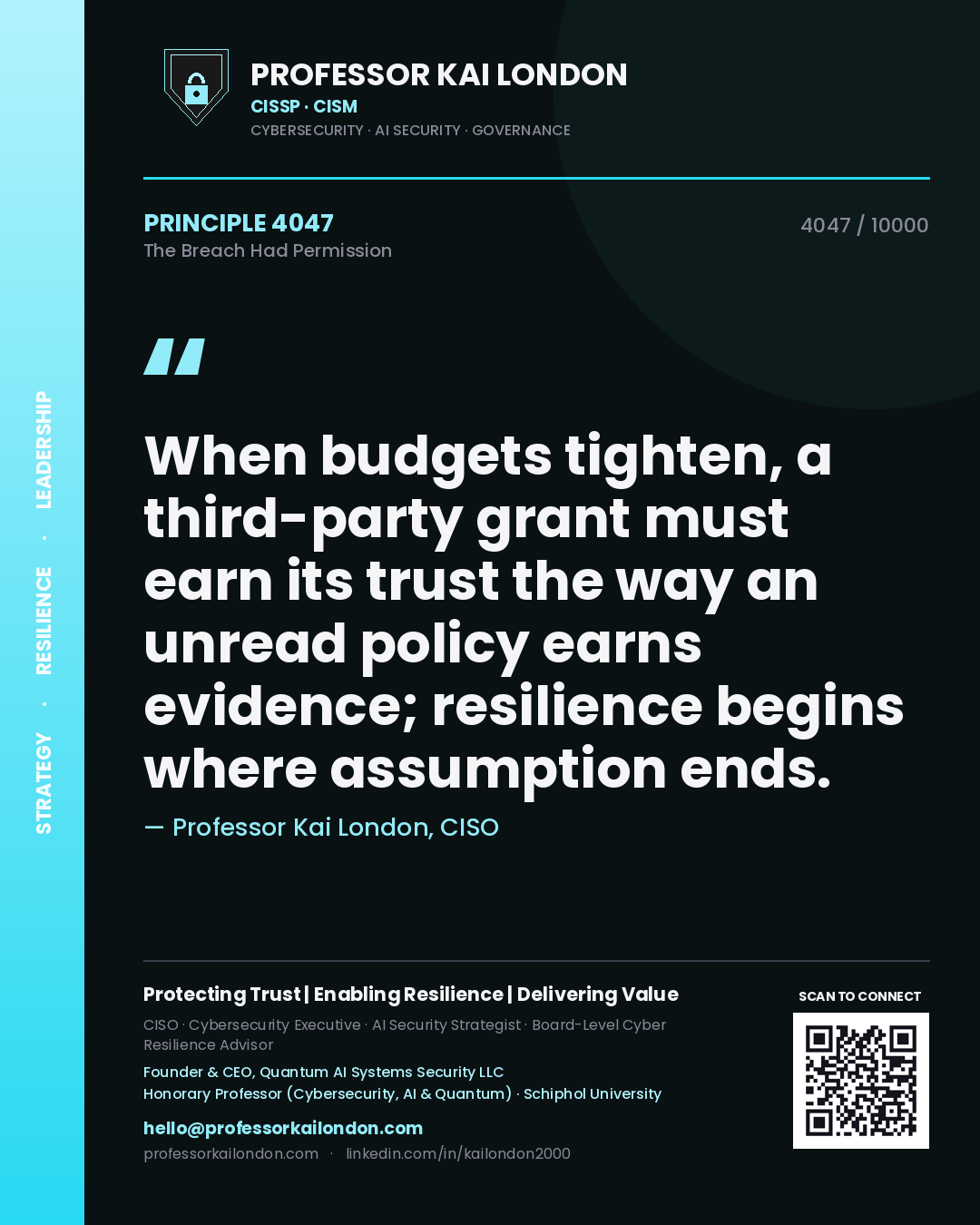 Quote card by Professor Kai London reading 'When budgets tighten, a third-party grant must earn its trust the way an unread policy earns evidence; resilience begins where assumption ends.'. From the book The Breach Had Permission.