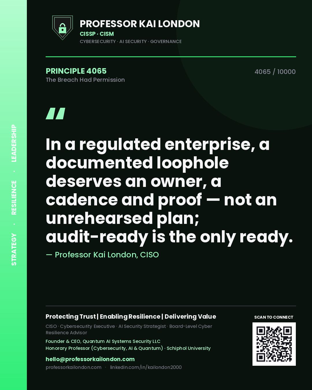 Quote card by Professor Kai London reading 'In a regulated enterprise, a documented loophole deserves an owner, a cadence and proof — not an unrehearsed plan; audit-ready is the only ready.'. From the book The Breach Had Permission.