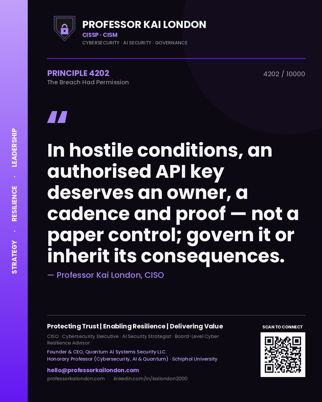 Professor Kai London principle 4202: In hostile conditions, an authorised API key deserves an owner, a cadence and proof — not a paper control; govern it or inherit its consequences.