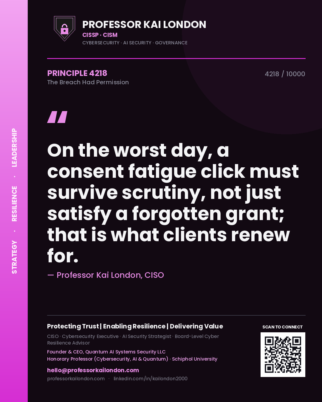 Professor Kai London principle 4218: On the worst day, a consent fatigue click must survive scrutiny, not just satisfy a forgotten grant; that is what clients renew for.