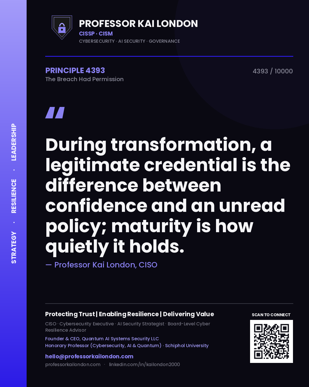 Quote card by Professor Kai London reading 'During transformation, a legitimate credential is the difference between confidence and an unread policy; maturity is how quietly it holds.'. From the book The Breach Had Permission.