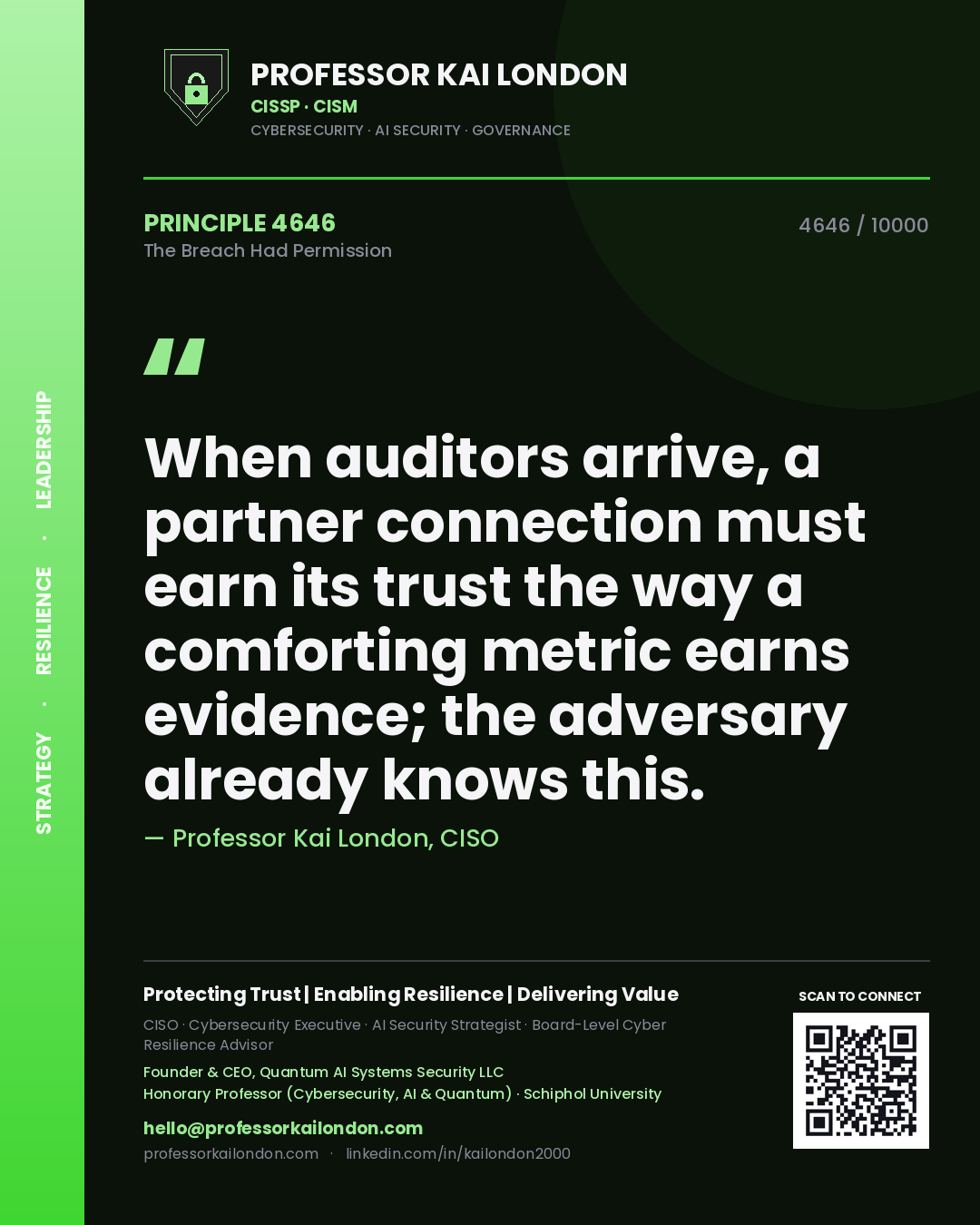 Professor Kai London principle 4646: When auditors arrive, a partner connection must earn its trust the way a comforting metric earns evidence; the adversary already knows this.