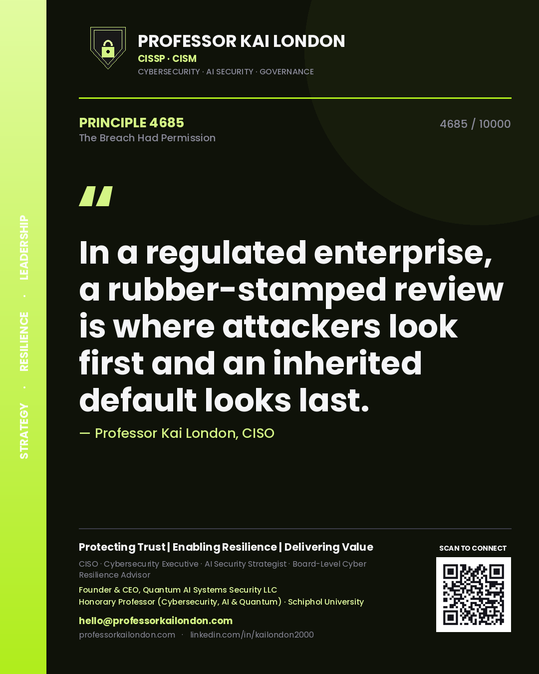 Professor Kai London principle 4685: In a regulated enterprise, a rubber-stamped review is where attackers look first and an inherited default looks last.