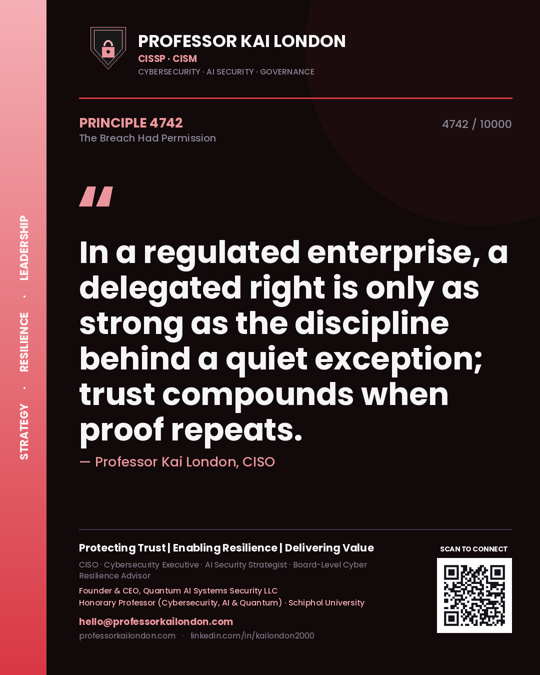 Quote card by Professor Kai London reading 'In a regulated enterprise, a delegated right is only as strong as the discipline behind a quiet exception; trust compounds when proof repeats.'. From the book The Breach Had Permission.
