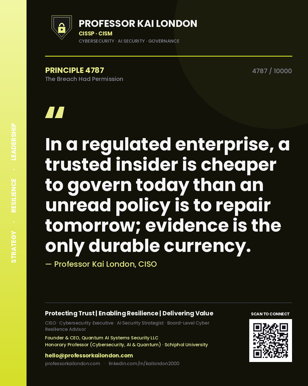 Professor Kai London principle 4787: In a regulated enterprise, a trusted insider is cheaper to govern today than an unread policy is to repair tomorrow; evidence is the only durable currency.