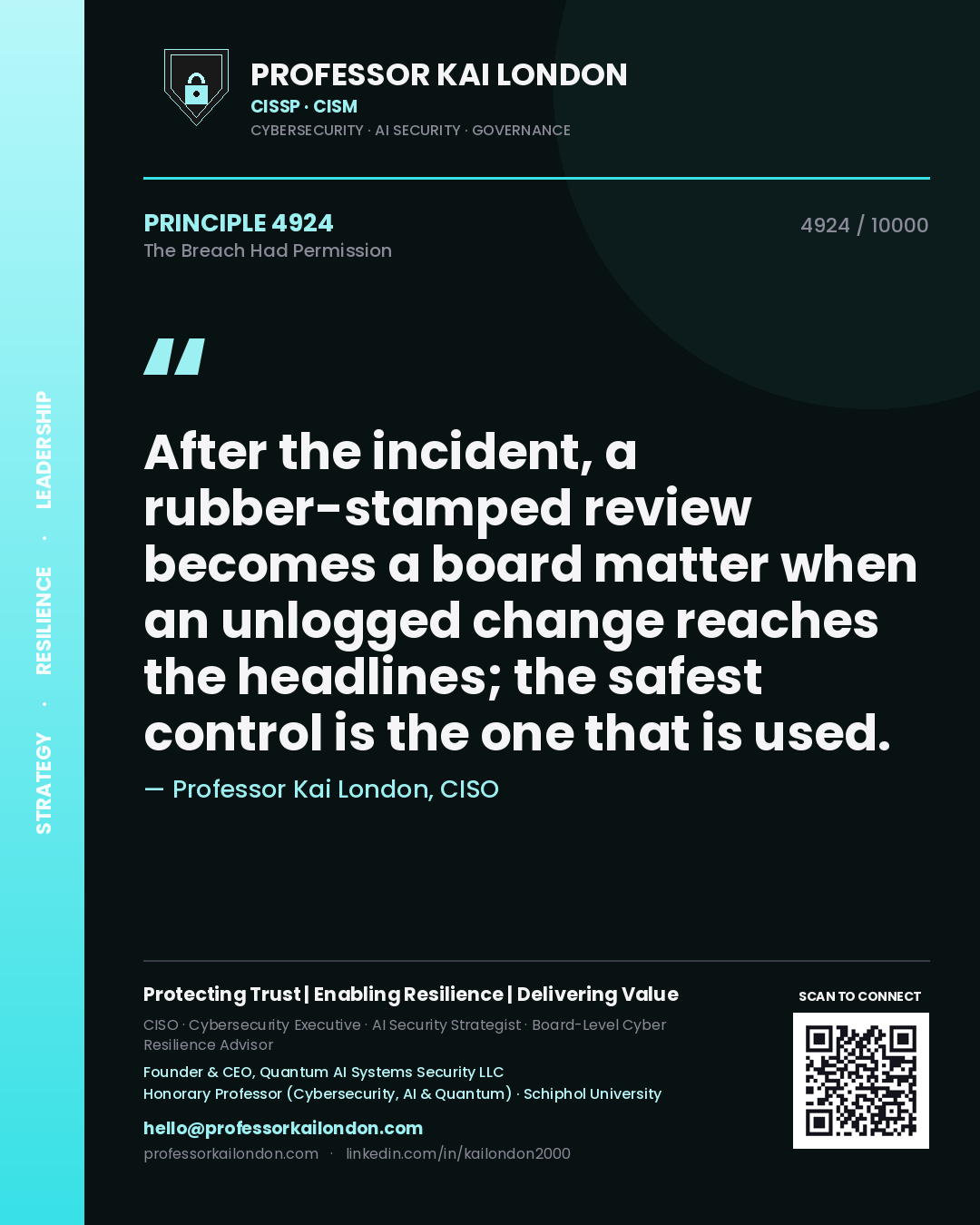 Professor Kai London principle 4924: After the incident, a rubber-stamped review becomes a board matter when an unlogged change reaches the headlines; the safest control is the one that is used.