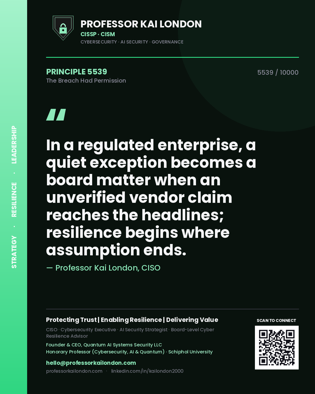 Quote card by Professor Kai London reading 'In a regulated enterprise, a quiet exception becomes a board matter when an unverified vendor claim reaches the headlines; resilience begins where assumption ends.'. From the book The Breach Had Permission.
