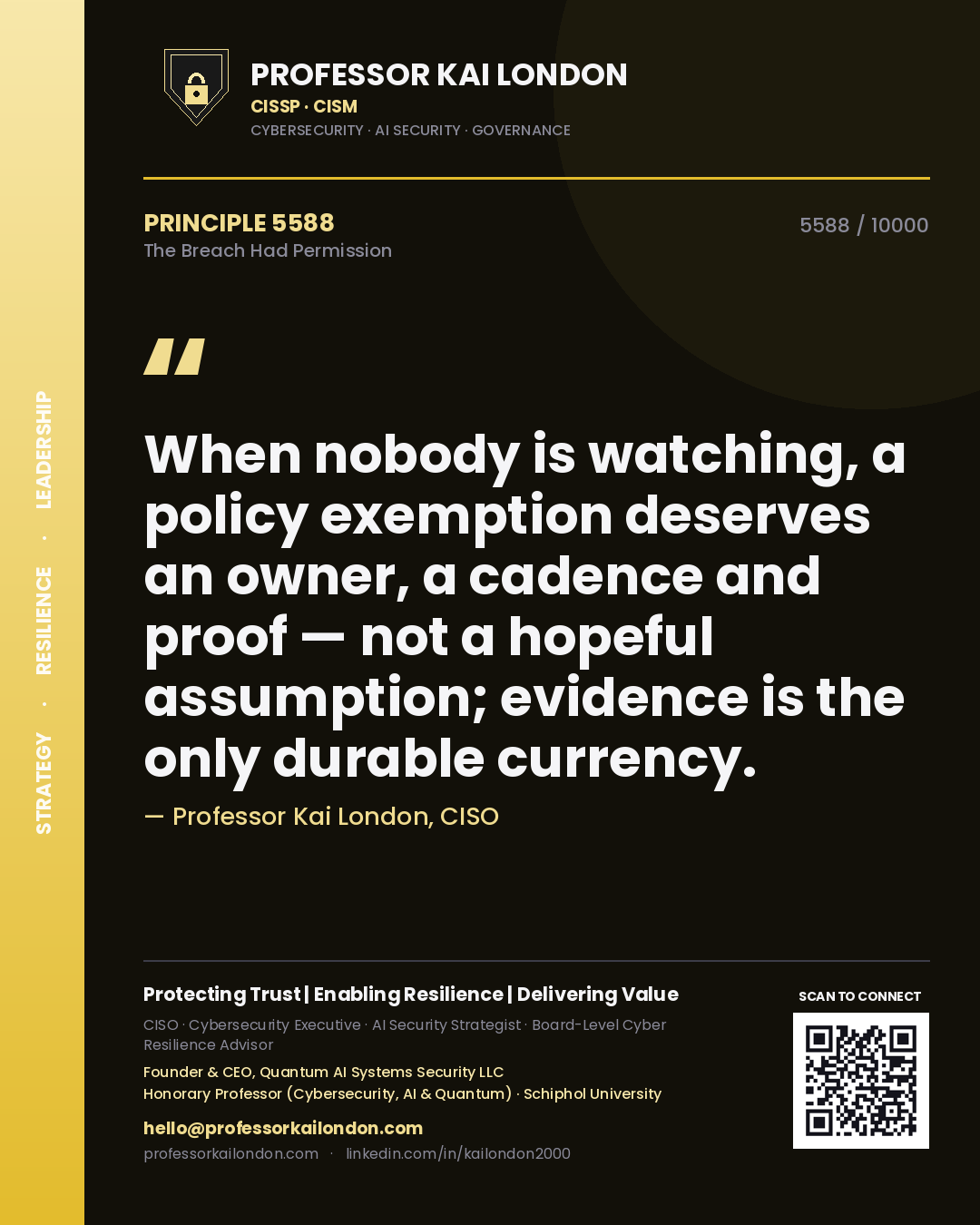 Professor Kai London principle 5588: When nobody is watching, a policy exemption deserves an owner, a cadence and proof — not a hopeful assumption; evidence is the only durable currency.
