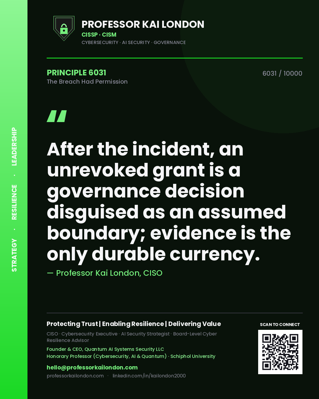 Professor Kai London principle 6031: After the incident, an unrevoked grant is a governance decision disguised as an assumed boundary; evidence is the only durable currency.