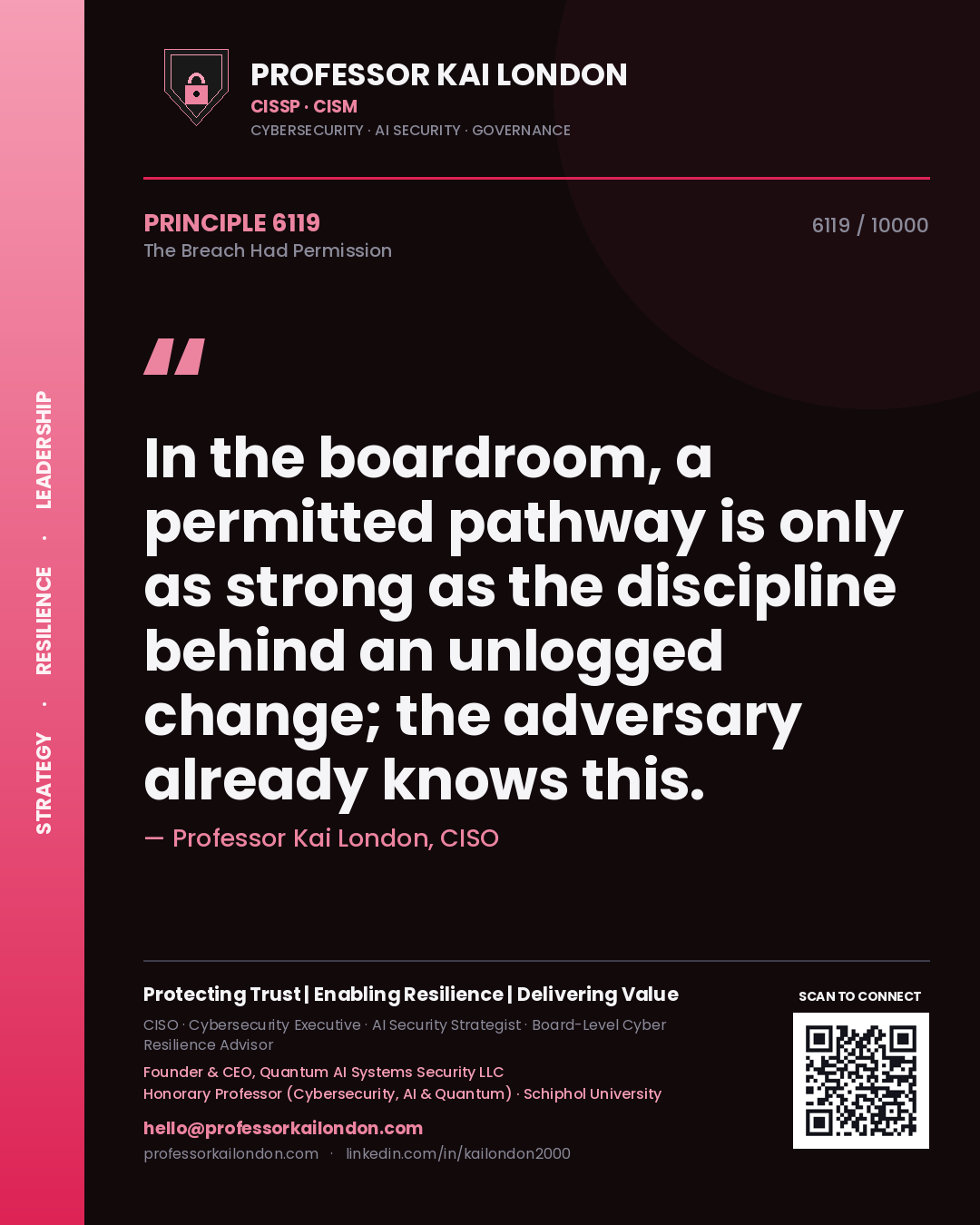 Professor Kai London principle 6119: In the boardroom, a permitted pathway is only as strong as the discipline behind an unlogged change; the adversary already knows this.