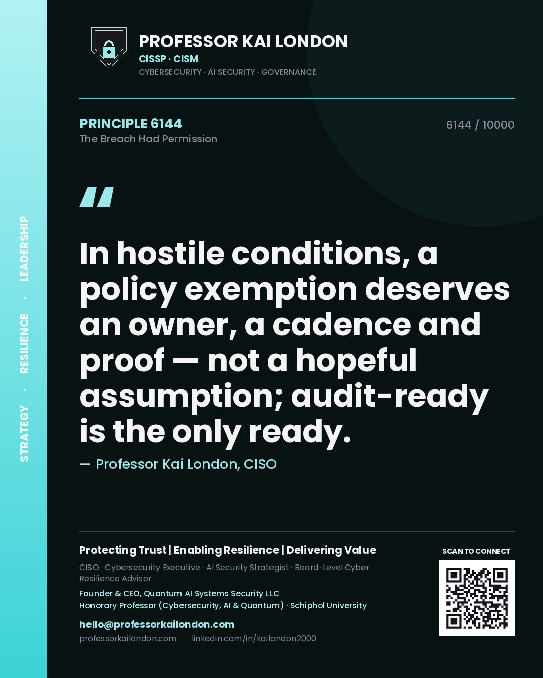 Quote card by Professor Kai London reading 'In hostile conditions, a policy exemption deserves an owner, a cadence and proof — not a hopeful assumption; audit-ready is the only ready.'. From the book The Breach Had Permission.