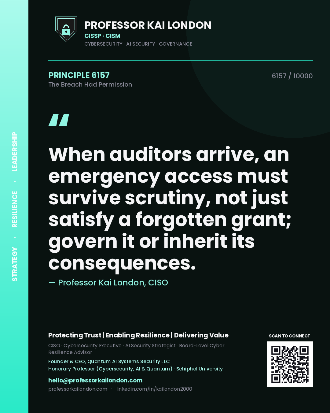 Quote card by Professor Kai London reading 'When auditors arrive, an emergency access must survive scrutiny, not just satisfy a forgotten grant; govern it or inherit its consequences.'. From the book The Breach Had Permission.