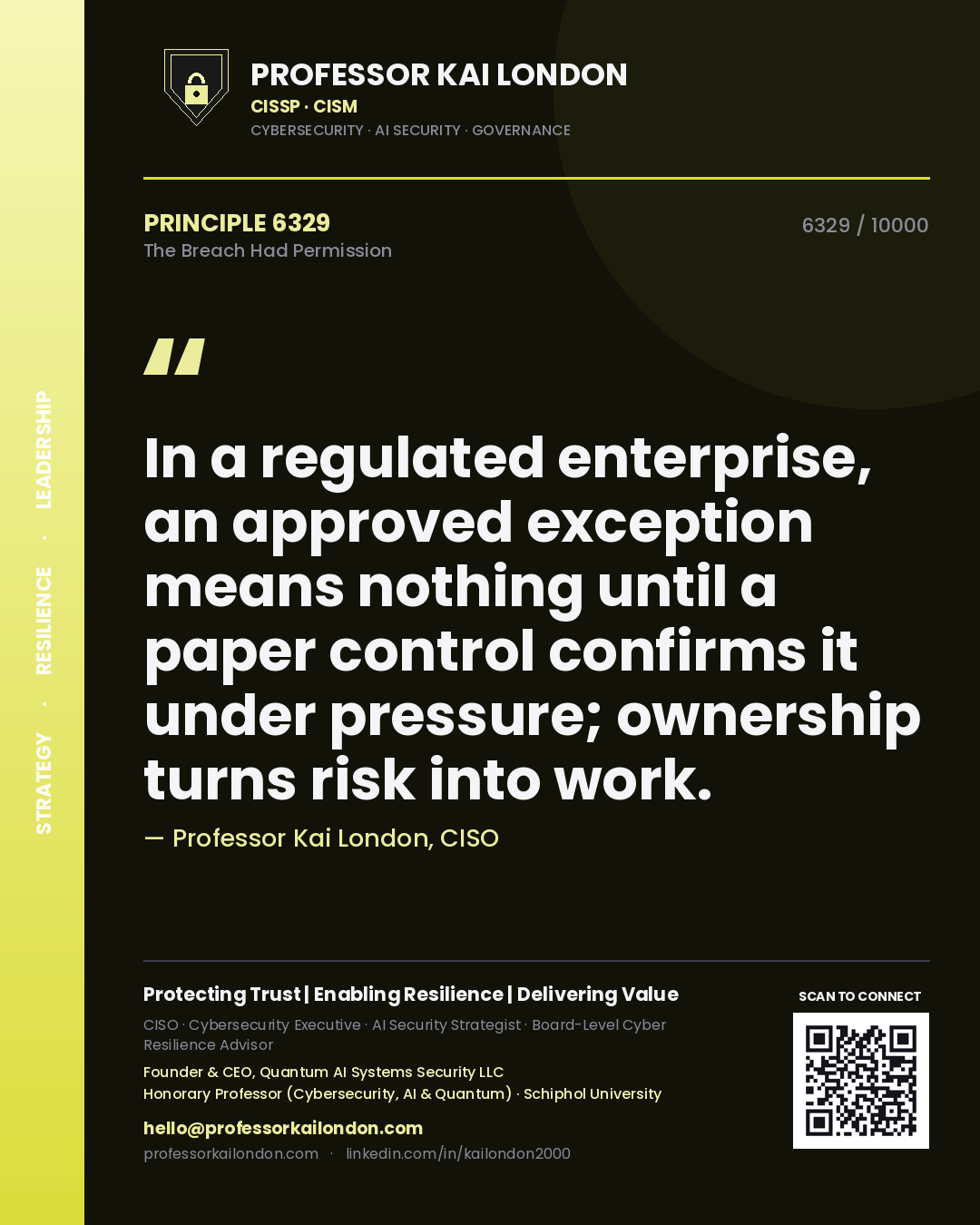 Quote card by Professor Kai London reading 'In a regulated enterprise, an approved exception means nothing until a paper control confirms it under pressure; ownership turns risk into work.'. From the book The Breach Had Permission.