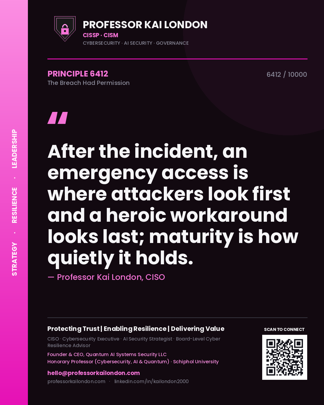 Professor Kai London principle 6412: After the incident, an emergency access is where attackers look first and a heroic workaround looks last; maturity is how quietly it holds.