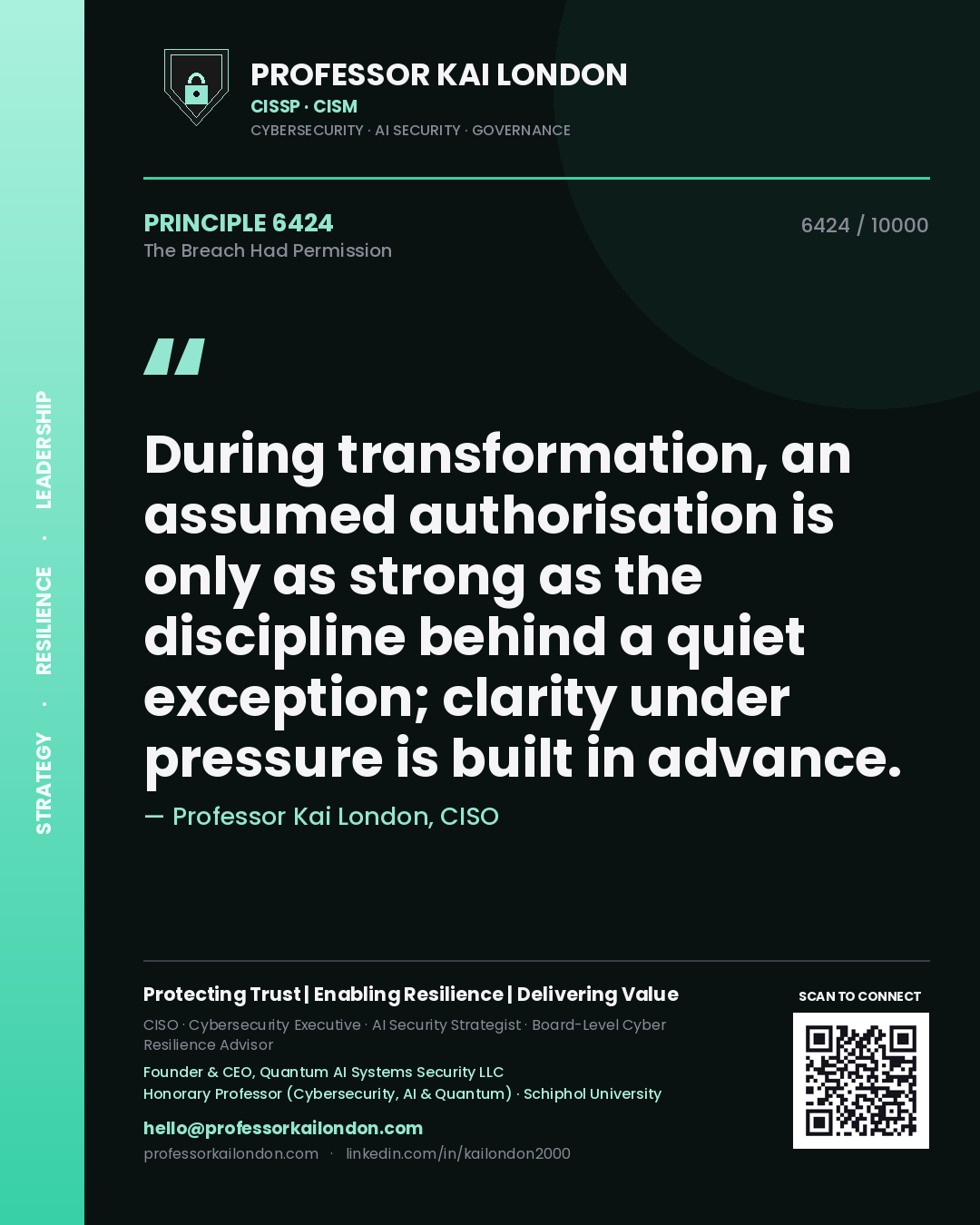 Quote card by Professor Kai London reading 'During transformation, an assumed authorisation is only as strong as the discipline behind a quiet exception; clarity under pressure is built in advance.'. From the book The Breach Had Permission.