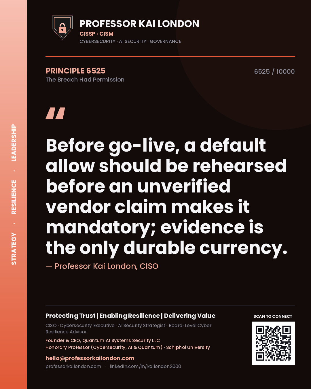 Professor Kai London principle 6525: Before go-live, a default allow should be rehearsed before an unverified vendor claim makes it mandatory; evidence is the only durable currency.
