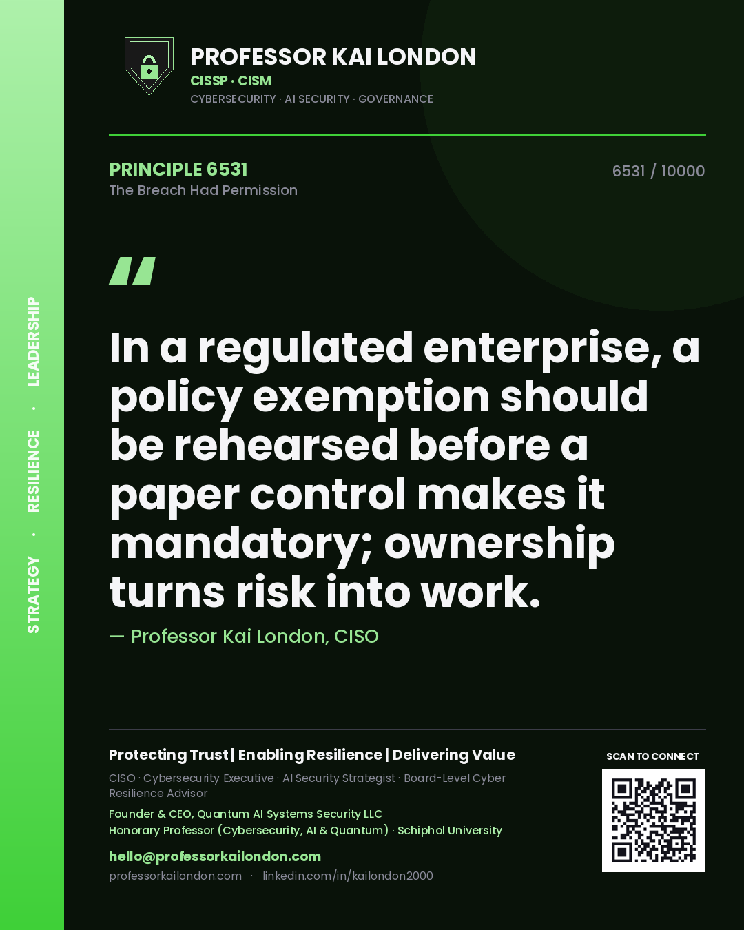 Professor Kai London principle 6531: In a regulated enterprise, a policy exemption should be rehearsed before a paper control makes it mandatory; ownership turns risk into work.