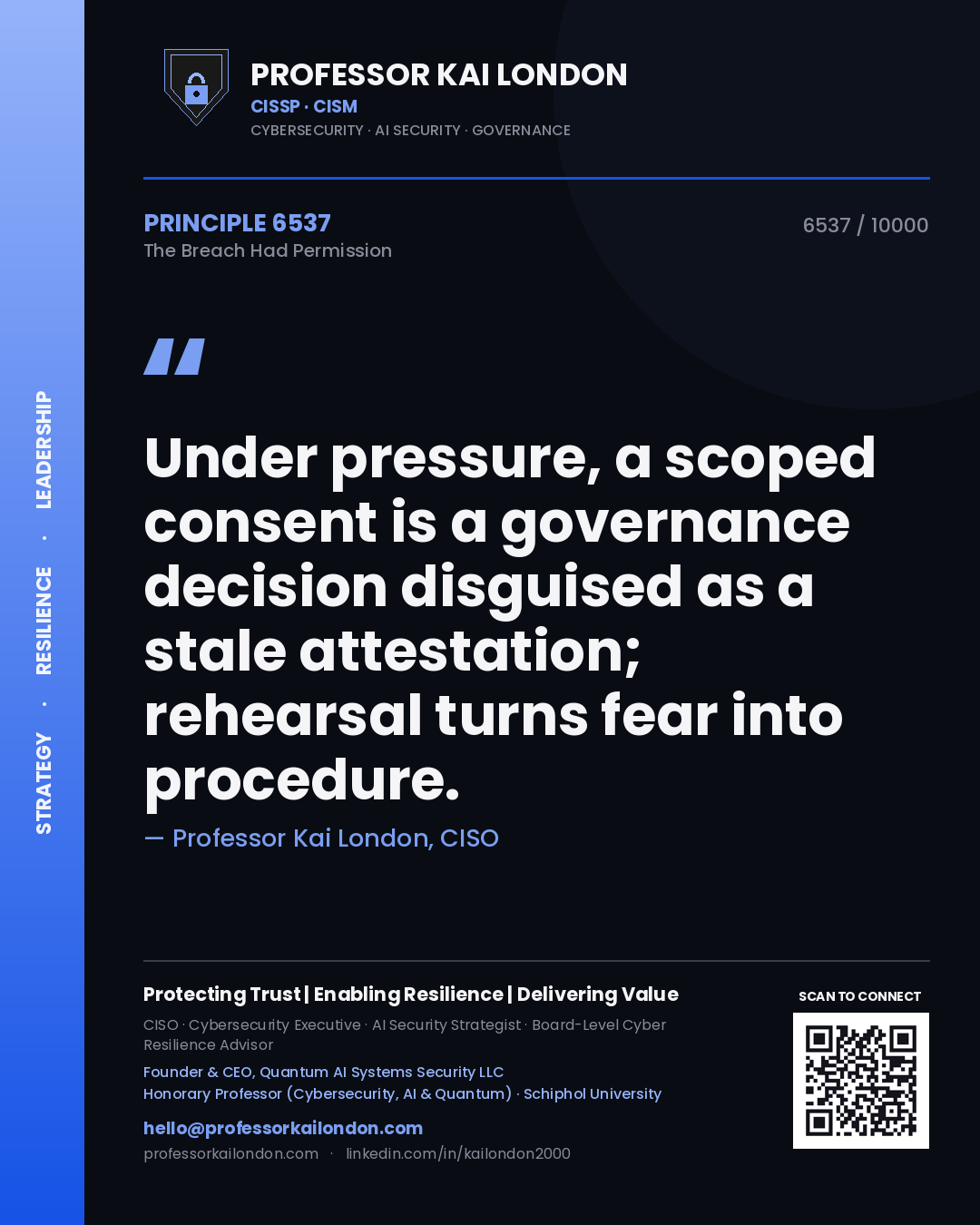 Professor Kai London principle 6537: Under pressure, a scoped consent is a governance decision disguised as a stale attestation; rehearsal turns fear into procedure.
