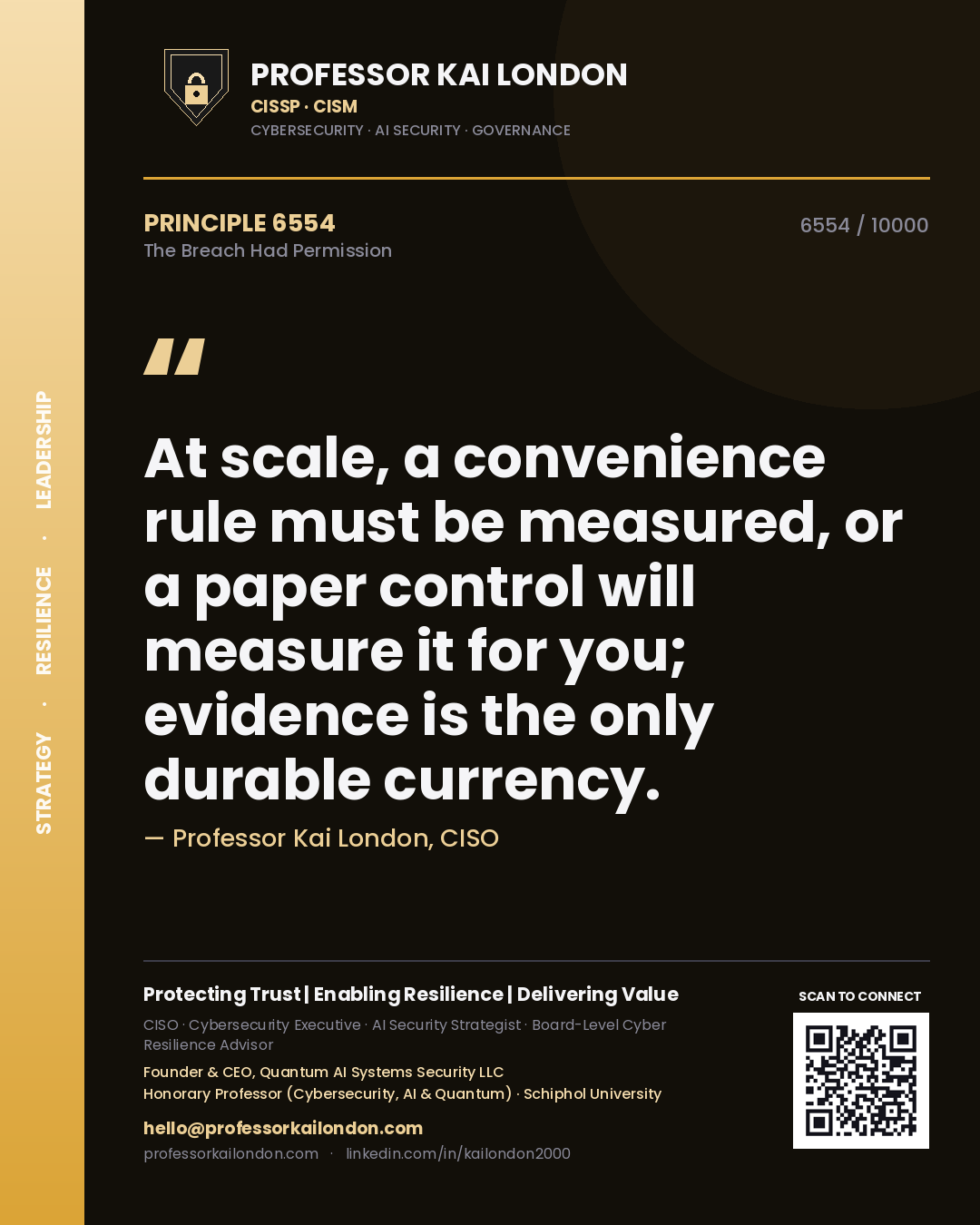 Quote card by Professor Kai London reading 'At scale, a convenience rule must be measured, or a paper control will measure it for you; evidence is the only durable currency.'. From the book The Breach Had Permission.