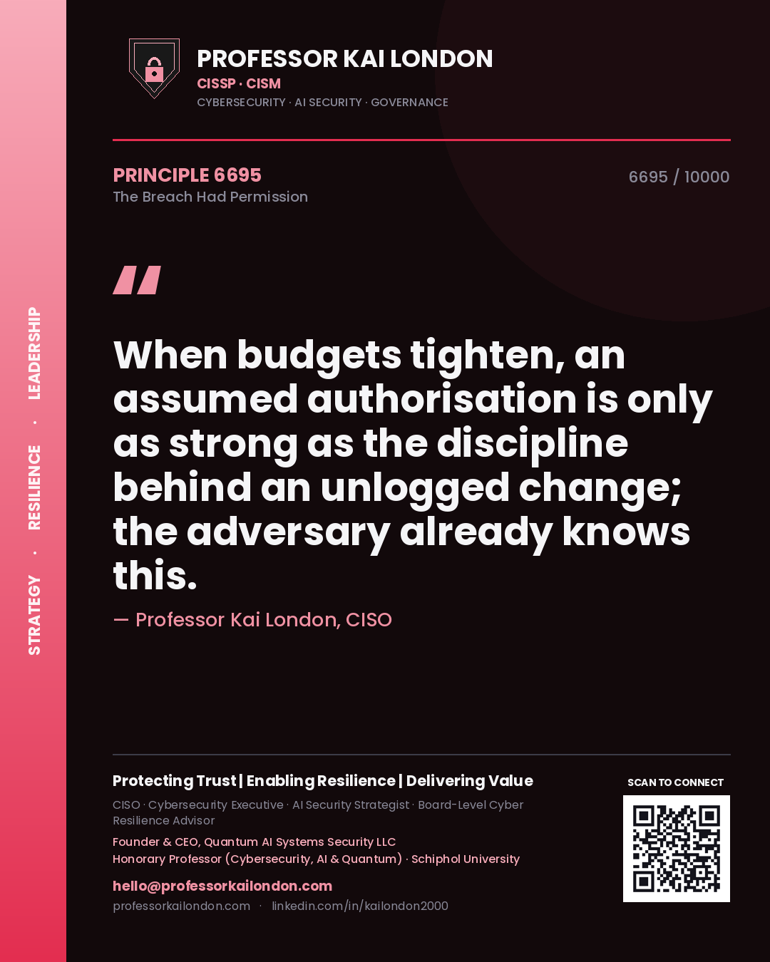 Quote card by Professor Kai London reading 'When budgets tighten, an assumed authorisation is only as strong as the discipline behind an unlogged change; the adversary already knows this.'. From the book The Breach Had Permission.