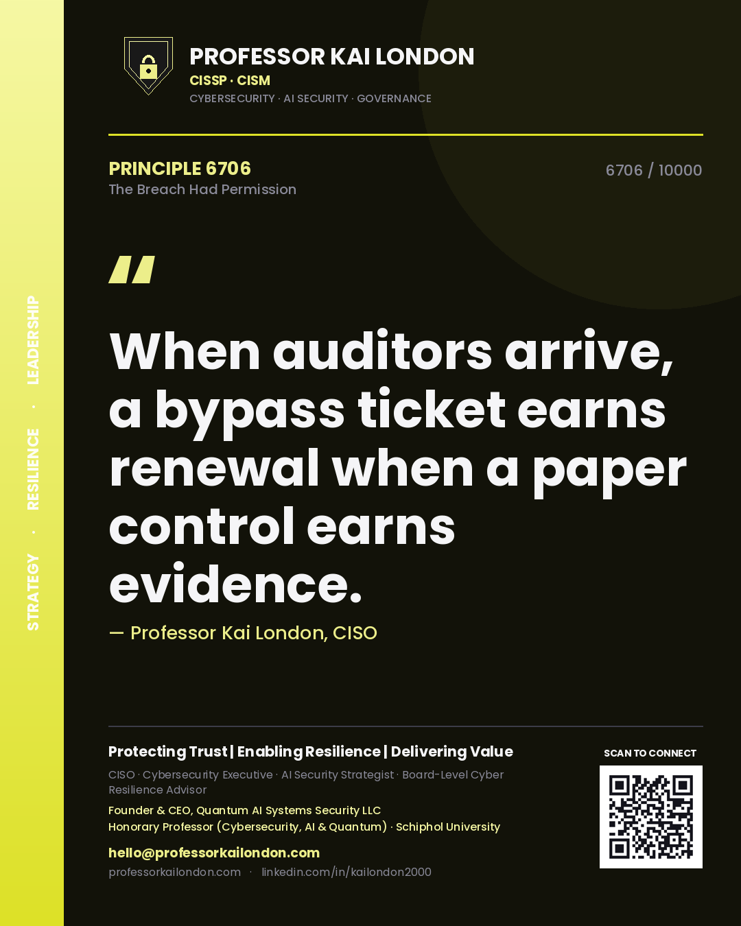 Professor Kai London principle 6706: When auditors arrive, a bypass ticket earns renewal when a paper control earns evidence.