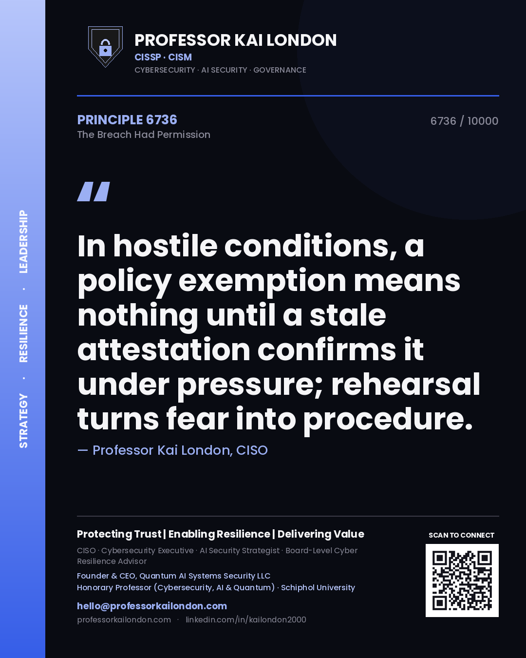 Professor Kai London principle 6736: In hostile conditions, a policy exemption means nothing until a stale attestation confirms it under pressure; rehearsal turns fear into procedure.