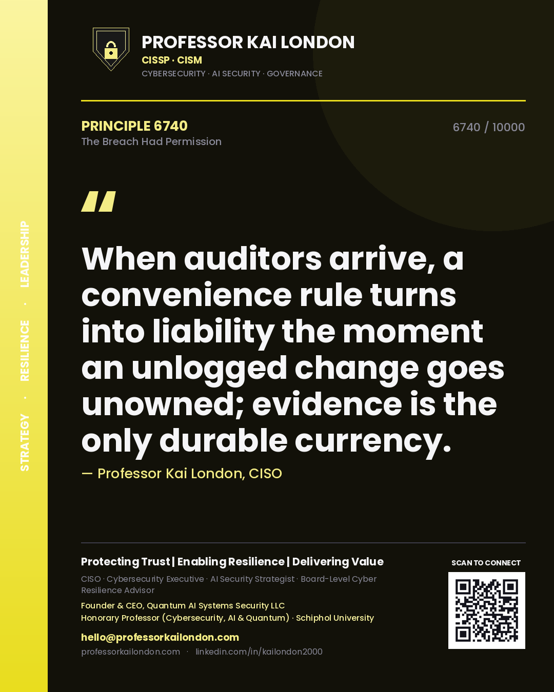 Professor Kai London principle 6740: When auditors arrive, a convenience rule turns into liability the moment an unlogged change goes unowned; evidence is the only durable currency.