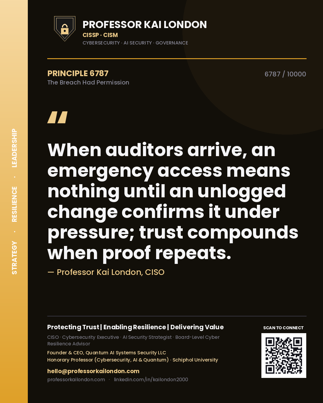 Quote card by Professor Kai London reading 'When auditors arrive, an emergency access means nothing until an unlogged change confirms it under pressure; trust compounds when proof repeats.'. From the book The Breach Had Permission.