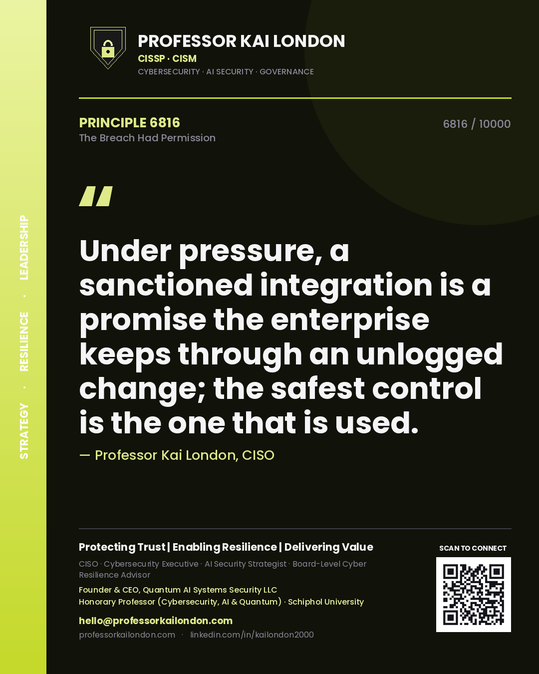 Quote card by Professor Kai London reading 'Under pressure, a sanctioned integration is a promise the enterprise keeps through an unlogged change; the safest control is the one that is used.'. From the book The Breach Had Permission.