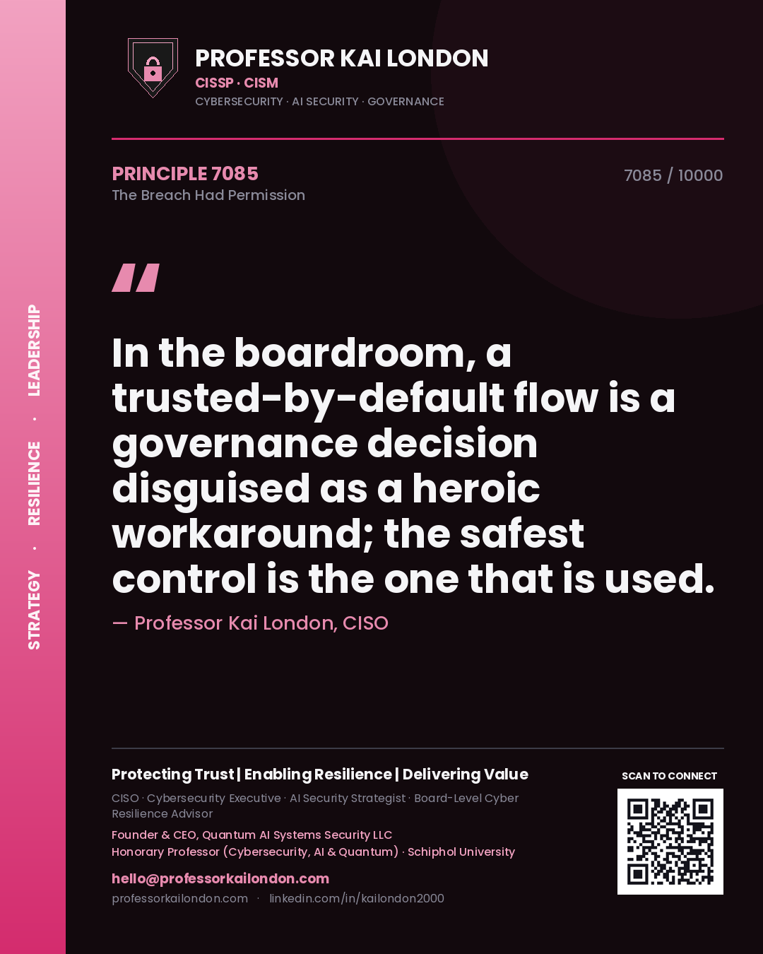 Professor Kai London principle 7085: In the boardroom, a trusted-by-default flow is a governance decision disguised as a heroic workaround; the safest control is the one that is used.