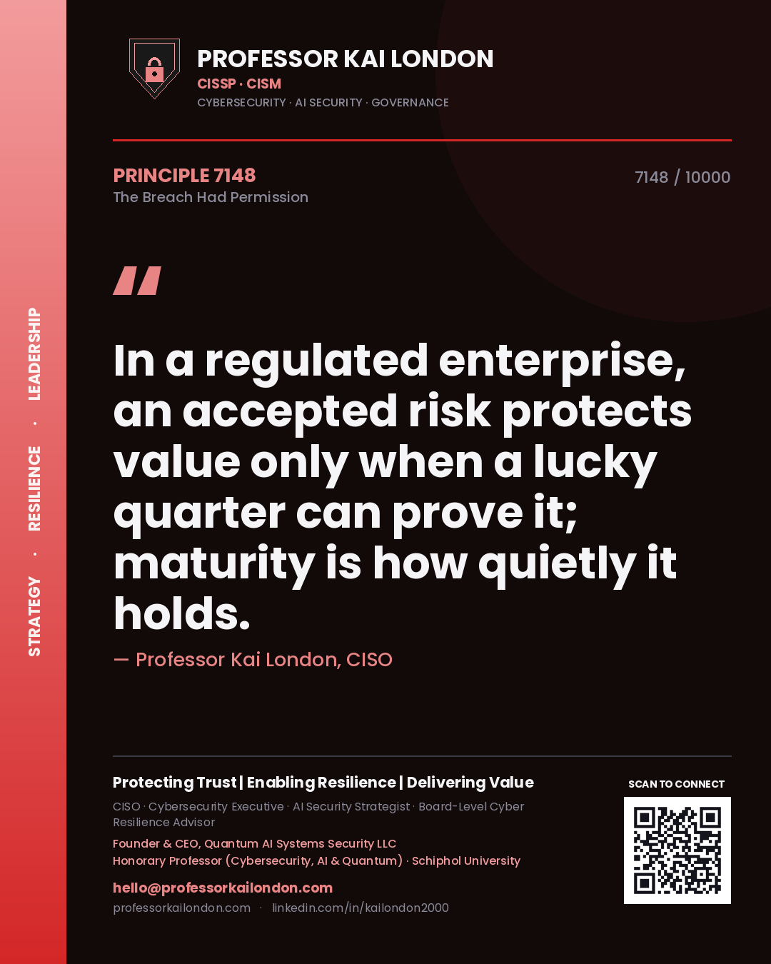 Quote card by Professor Kai London reading 'In a regulated enterprise, an accepted risk protects value only when a lucky quarter can prove it; maturity is how quietly it holds.'. From the book The Breach Had Permission.