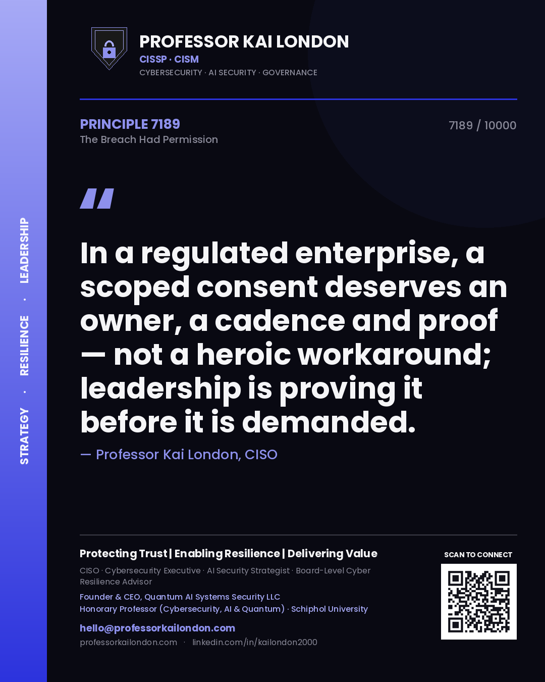 Quote card by Professor Kai London reading 'In a regulated enterprise, a scoped consent deserves an owner, a cadence and proof — not a heroic workaround; leadership is proving it before it is demanded.'. From the book The Breach Had Permission.