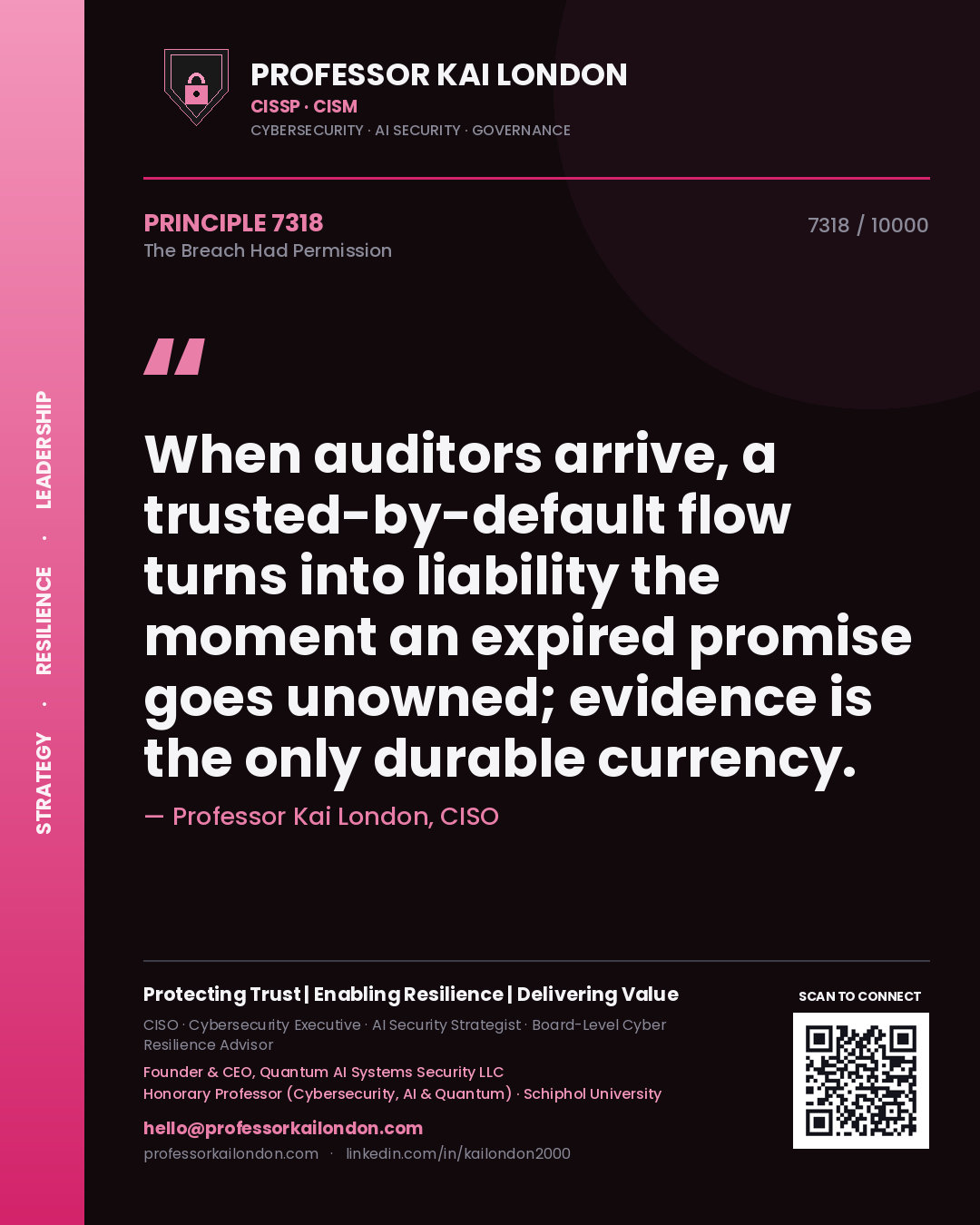 Quote card by Professor Kai London reading 'When auditors arrive, a trusted-by-default flow turns into liability the moment an expired promise goes unowned; evidence is the only durable currency.'. From the book The Breach Had Permission.