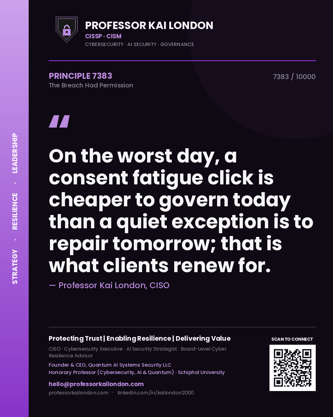 Quote card by Professor Kai London reading 'On the worst day, a consent fatigue click is cheaper to govern today than a quiet exception is to repair tomorrow; that is what clients renew for.'. From the book The Breach Had Permission.