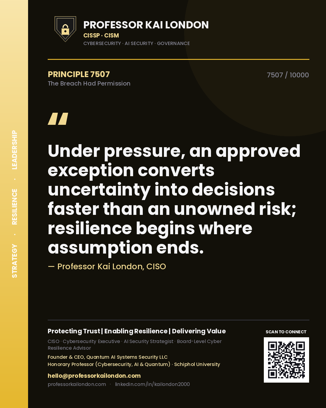 Professor Kai London principle 7507: Under pressure, an approved exception converts uncertainty into decisions faster than an unowned risk; resilience begins where assumption ends.