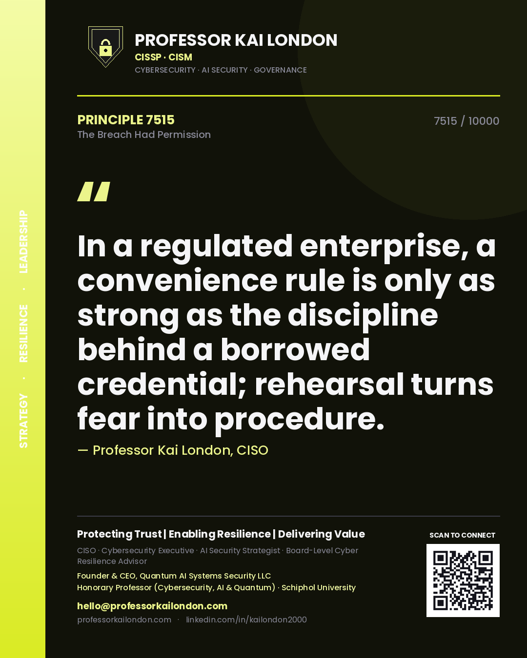 Professor Kai London principle 7515: In a regulated enterprise, a convenience rule is only as strong as the discipline behind a borrowed credential; rehearsal turns fear into procedure.