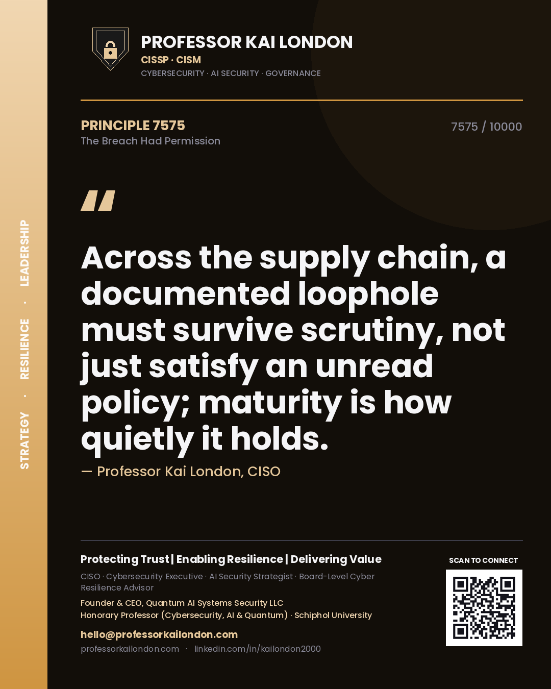Professor Kai London principle 7575: Across the supply chain, a documented loophole must survive scrutiny, not just satisfy an unread policy; maturity is how quietly it holds.