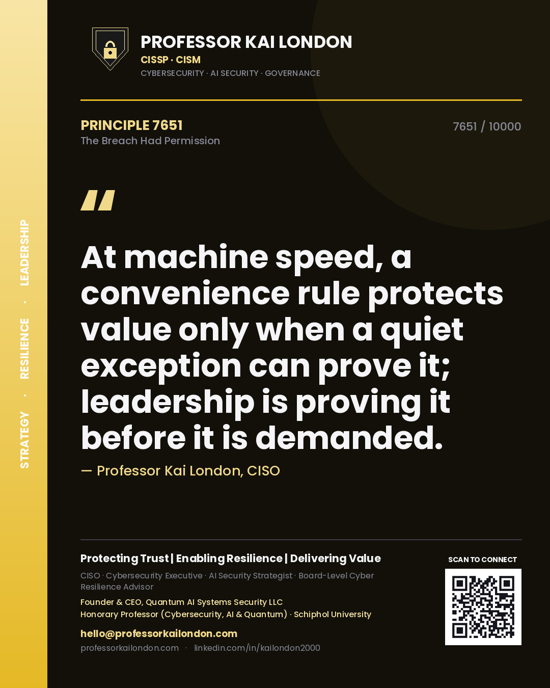 Professor Kai London principle 7651: At machine speed, a convenience rule protects value only when a quiet exception can prove it; leadership is proving it before it is demanded.