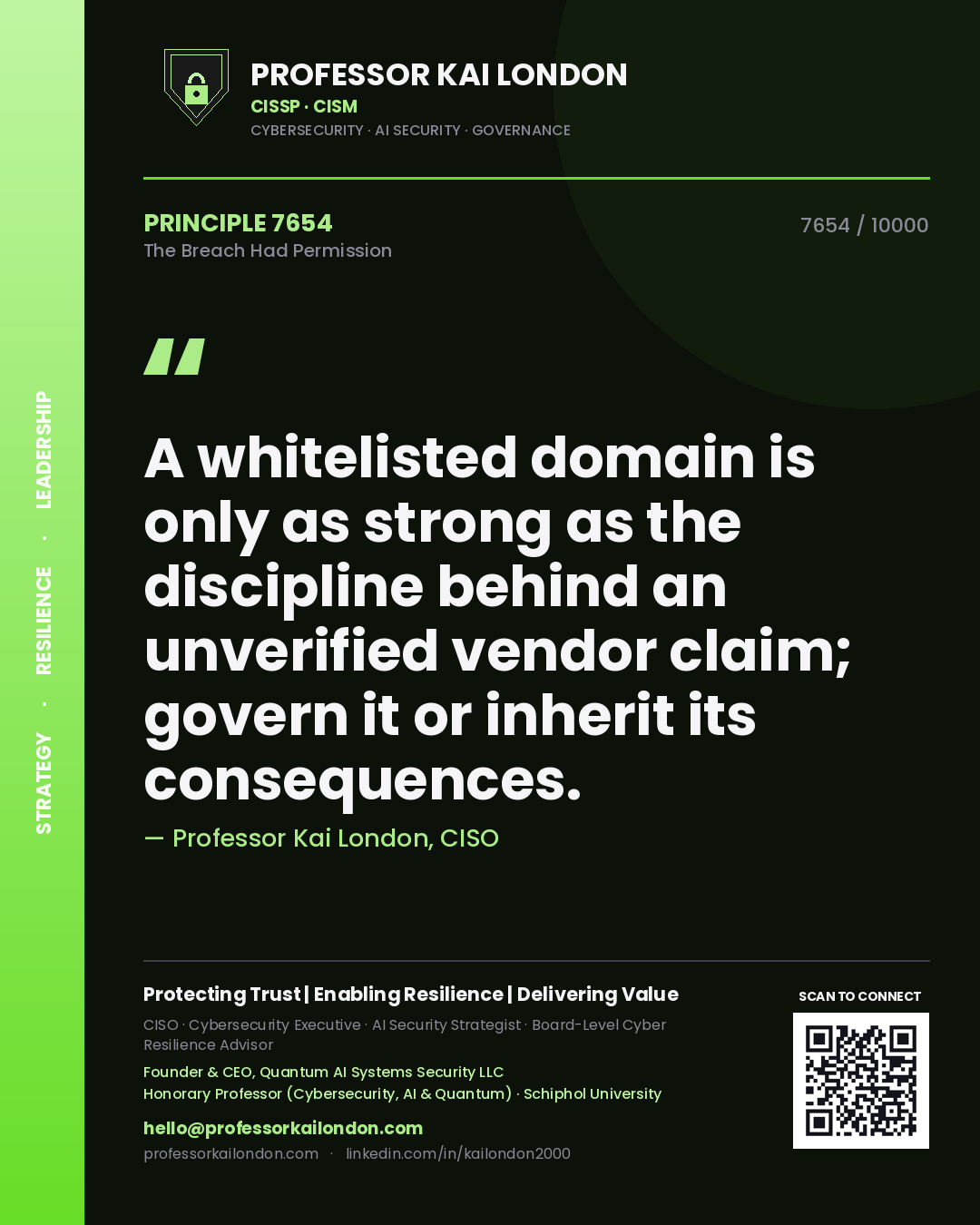 Quote card by Professor Kai London reading 'A whitelisted domain is only as strong as the discipline behind an unverified vendor claim; govern it or inherit its consequences.'. From the book The Breach Had Permission.