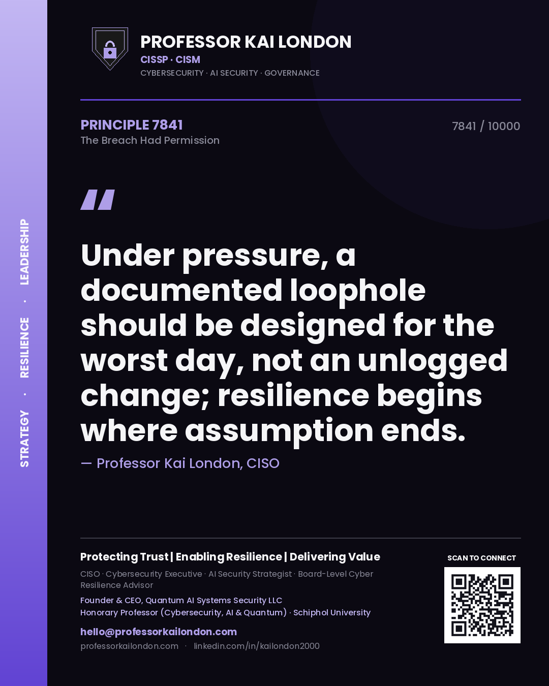 Professor Kai London principle 7841: Under pressure, a documented loophole should be designed for the worst day, not an unlogged change; resilience begins where assumption ends.