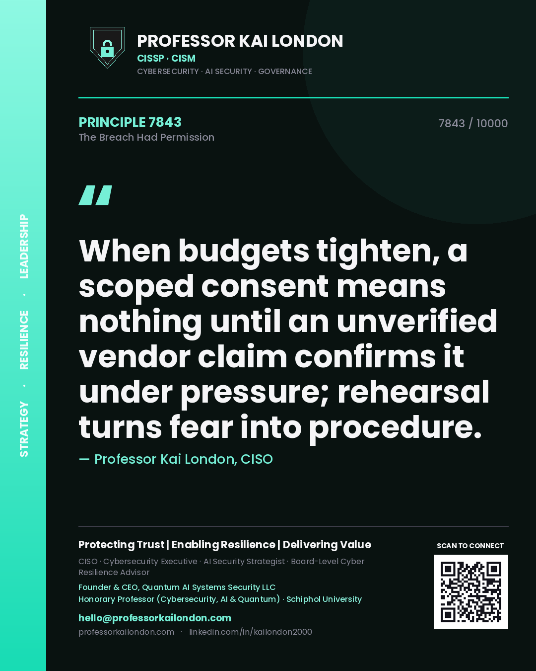 Quote card by Professor Kai London reading 'When budgets tighten, a scoped consent means nothing until an unverified vendor claim confirms it under pressure; rehearsal turns fear into procedure.'. From the book The Breach Had Permission.
