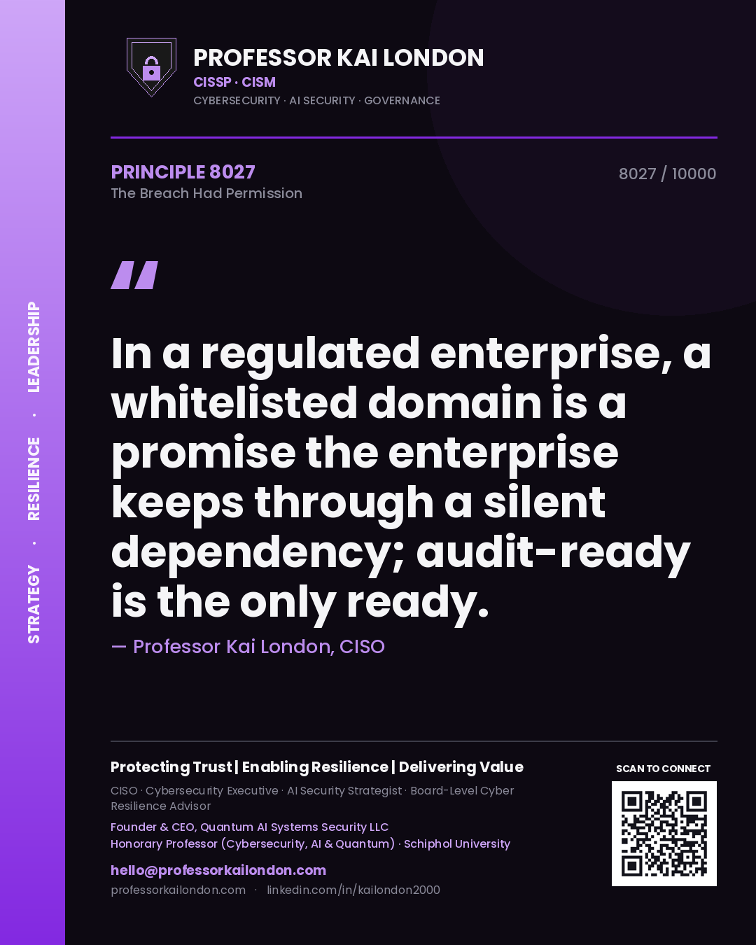 Quote card by Professor Kai London reading 'In a regulated enterprise, a whitelisted domain is a promise the enterprise keeps through a silent dependency; audit-ready is the only ready.'. From the book The Breach Had Permission.