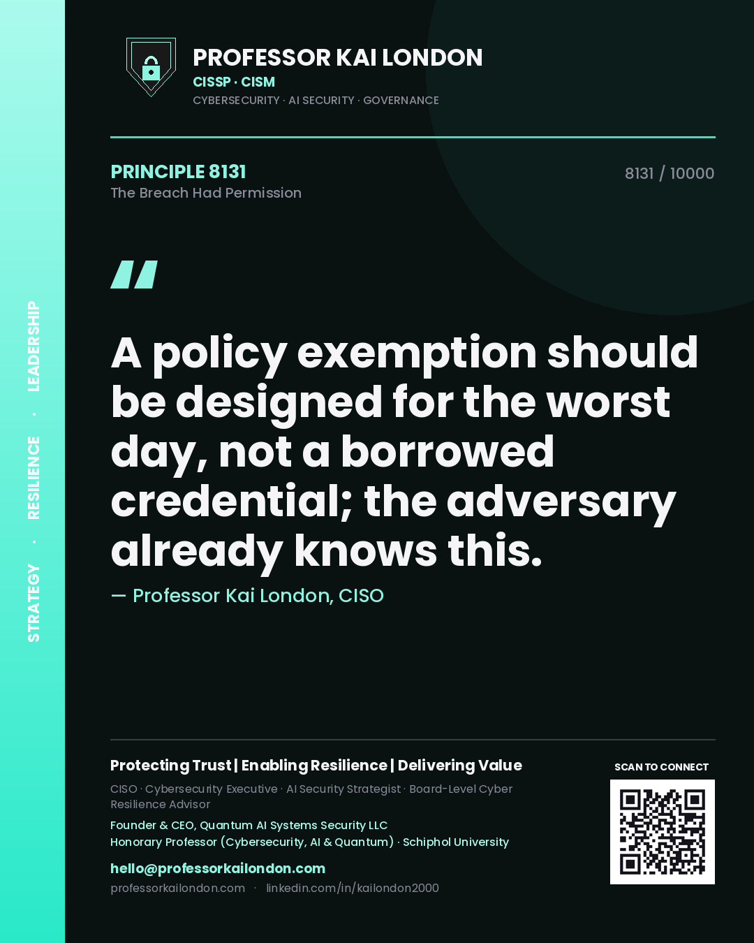Professor Kai London principle 8131: A policy exemption should be designed for the worst day, not a borrowed credential; the adversary already knows this.