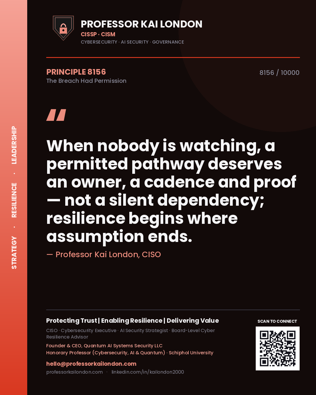 Quote card by Professor Kai London reading 'When nobody is watching, a permitted pathway deserves an owner, a cadence and proof — not a silent dependency; resilience begins where assumption ends.'. From the book The Breach Had Permission.