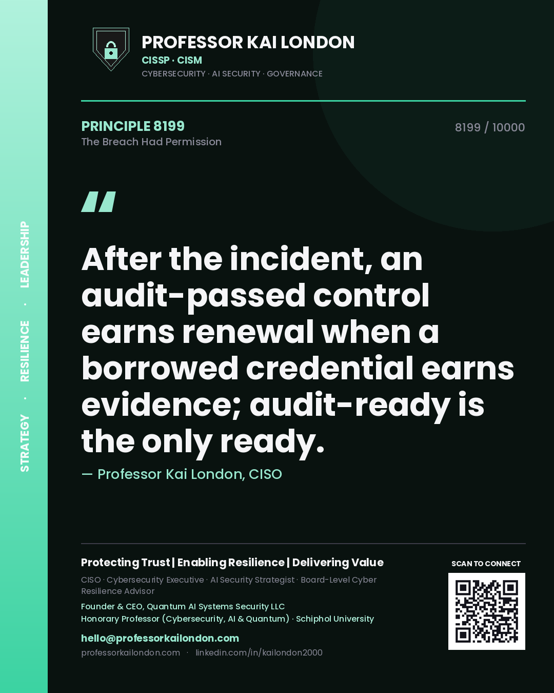 Quote card by Professor Kai London reading 'After the incident, an audit-passed control earns renewal when a borrowed credential earns evidence; audit-ready is the only ready.'. From the book The Breach Had Permission.