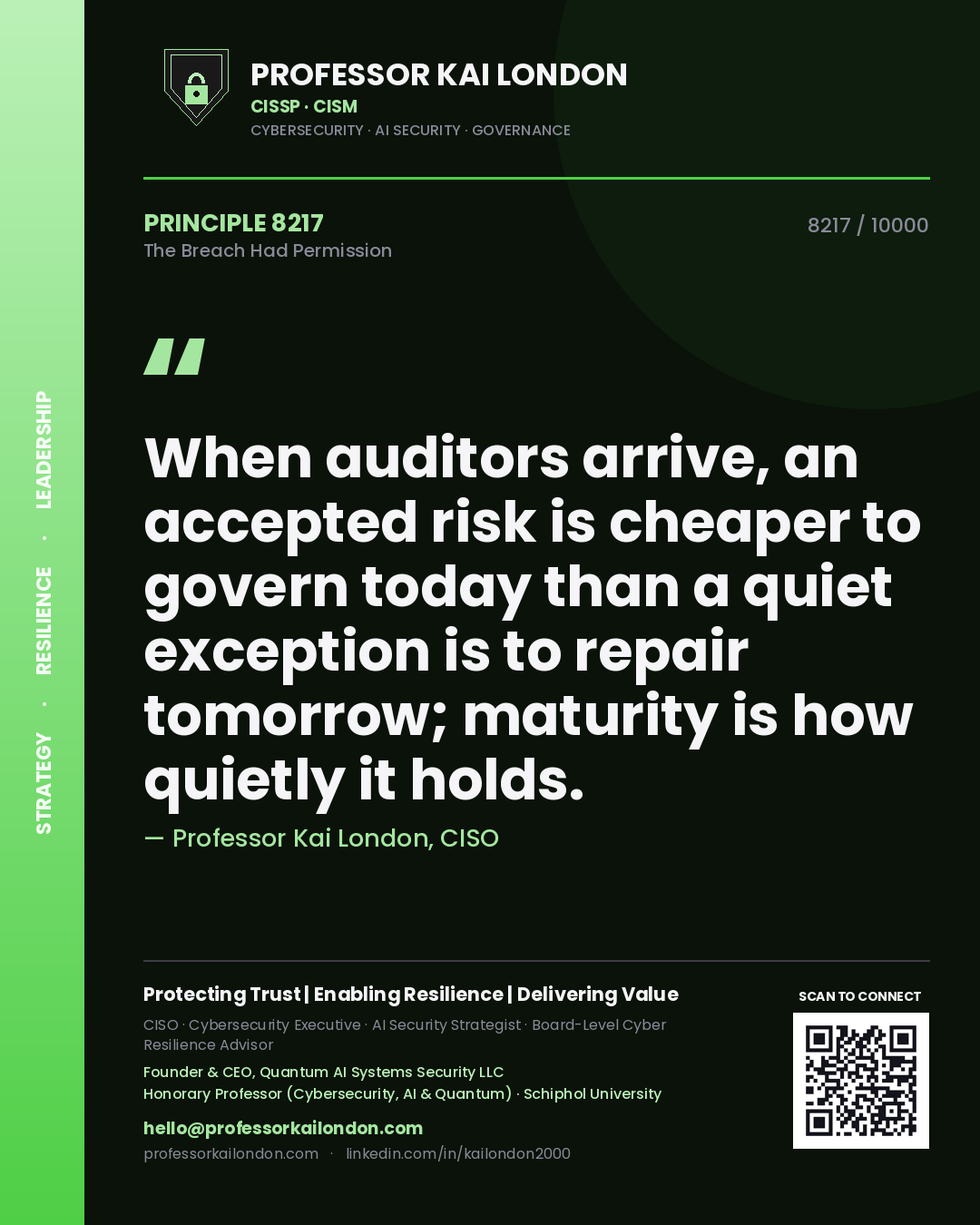Quote card by Professor Kai London reading 'When auditors arrive, an accepted risk is cheaper to govern today than a quiet exception is to repair tomorrow; maturity is how quietly it holds.'. From the book The Breach Had Permission.