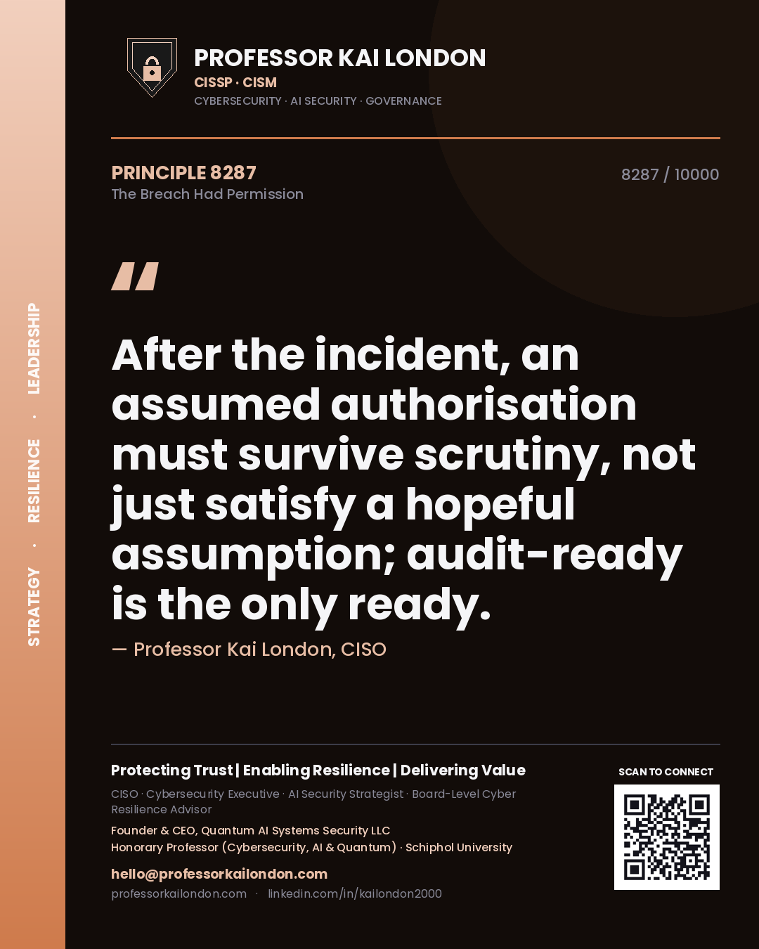 Quote card by Professor Kai London reading 'After the incident, an assumed authorisation must survive scrutiny, not just satisfy a hopeful assumption; audit-ready is the only ready.'. From the book The Breach Had Permission.